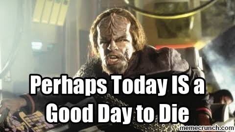 gif image of Commander Worf from Star Trek Next Generation saying perhaps today is a good day to die